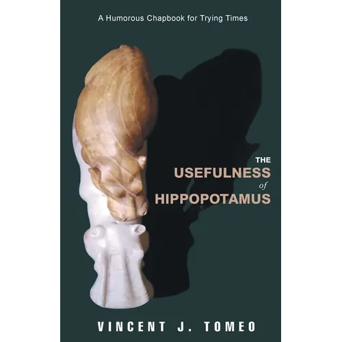 The Usefulness of Hippopotamus: A Humorous Chapbook for Trying Times