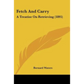 Fetch And Carry: A Treatise On Retrieving (1895)