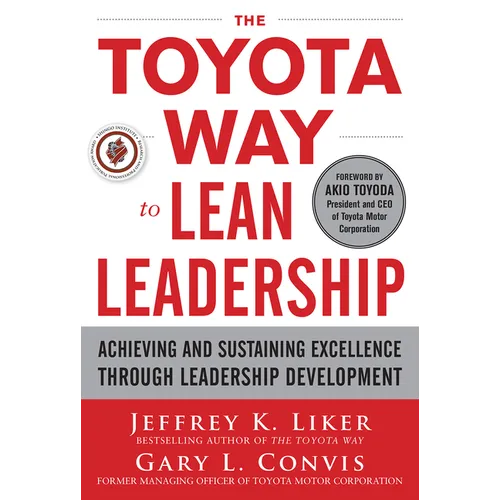 The Toyota Way to Lean Leadership: Achieving and Sustaining Excellence Through Leadership Development
