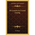 Six Lessons In Crystal Gazing