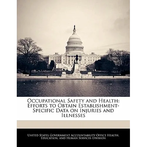 Occupational Safety and Health: Efforts to Obtain Establishment-Specific Data on Injuries and Illnesses