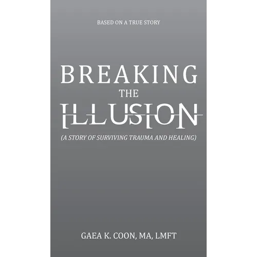 Breaking the Illusion: Based on a True Story