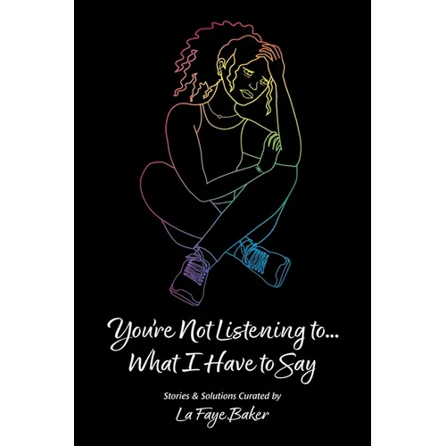 You're Not Listening to... What I Have to Say