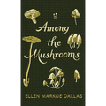 Among the Mushrooms; A Beginners Guide
