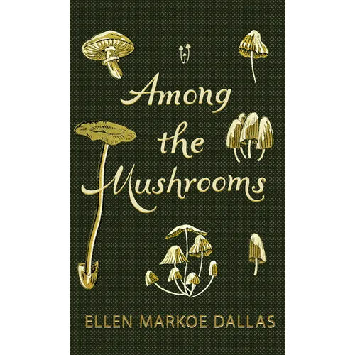 Among the Mushrooms; A Beginners Guide