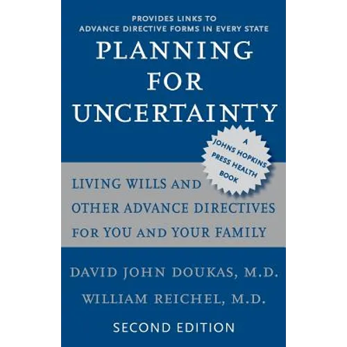 Planning for Uncertainty: Living Wills and Other Advance Directives for You and Your Family