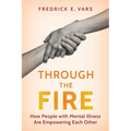 Through the Fire: How People with Mental Illness Are Empowering Each Other