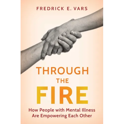 Through the Fire: How People with Mental Illness Are Empowering Each Other