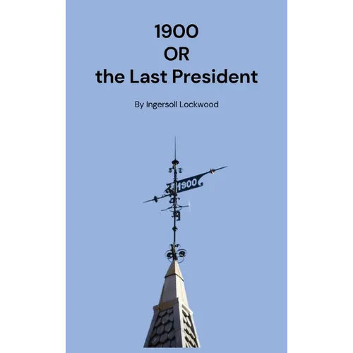 1900: Or the Last President