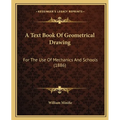 A Text Book Of Geometrical Drawing: For The Use Of Mechanics And Schools (1886)
