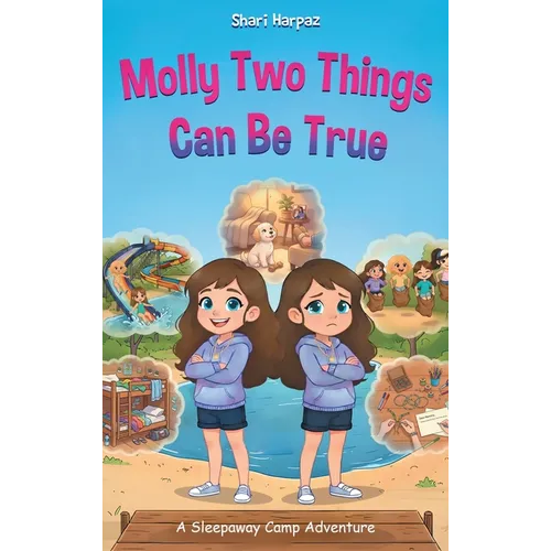 Molly Two Things Can Be True: A Sleepaway Camp Adventure