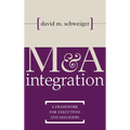 M&A Integration: A Framework for Executives and Managers