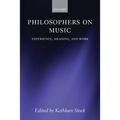 Philosophers on Music: Experience, Meaning, and Work