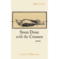 Soon Done with the Crosses: Poems
