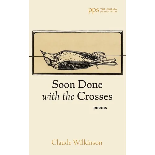 Soon Done with the Crosses: Poems
