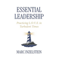 Essential Leadership: Practicing L.O.V.E. in Turbulent Times