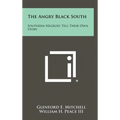 The Angry Black South: Southern Negroes Tell Their Own Story