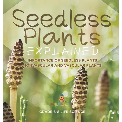 Seedless Plants Explained Importance of Seedless Plants Nonvascular and Vascular Plants Grade 6-8 Life Science