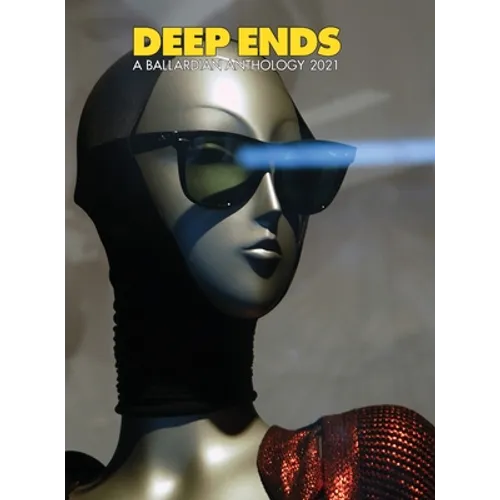 Deep Ends A Ballardian Anthology 2021