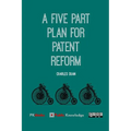 A Five Part Plan for Patent Reform