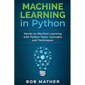 Machine Learning in Python: Hands on Machine Learning with Python Tools, Concepts and Techniques