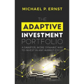 The Adaptive Investment Portfolio: A Smarter, More Dynamic Way to Invest in Any Market Cycle