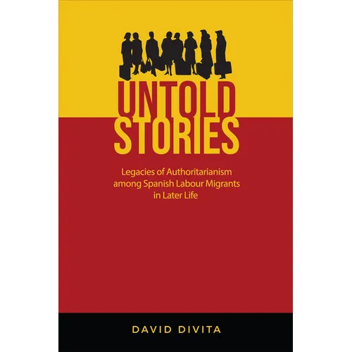 Untold Stories: Legacies of Authoritarianism Among Spanish Labour Migrants in Later Life
