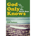 God Only Knows: Faith, Hope, Love, and the Beach Boys