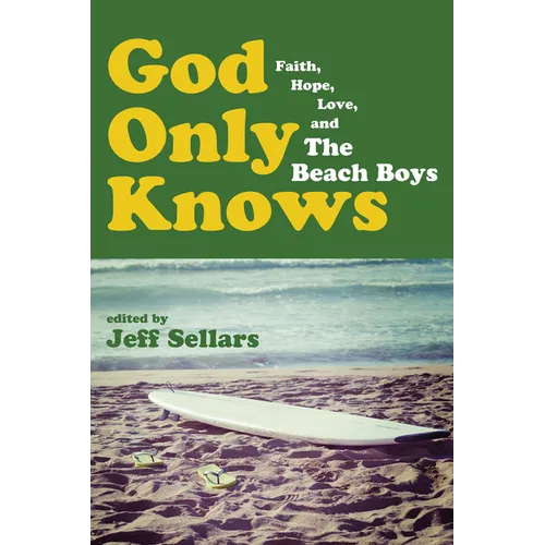 God Only Knows: Faith, Hope, Love, and the Beach Boys