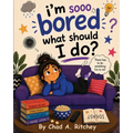 I'm Sooo Bored! What Should I Do?