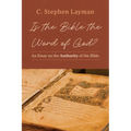 Is the Bible the Word of God?: An Essay on the Authority of the Bible
