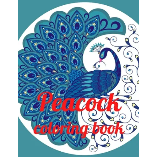 Peacock coloring book: A Coloring Book of 35 Unique Stress Relief Peacock Coloring Book Designs Paperback