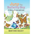 Juny The Butterfly Boy: A Story of Loss and Love
