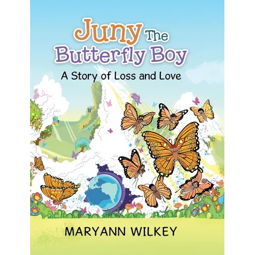 Juny The Butterfly Boy: A Story of Loss and Love