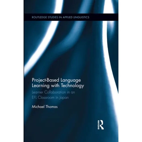 Project-Based Language Learning with Technology: Learner Collaboration in an EFL Classroom in Japan