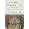 Ancient Christianities: The First Five Hundred Years