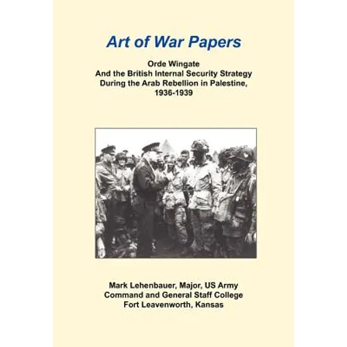 Orde Wingate and the British Internal Security Strategy During the Arab Rebellion in Palestine, 1936-1939