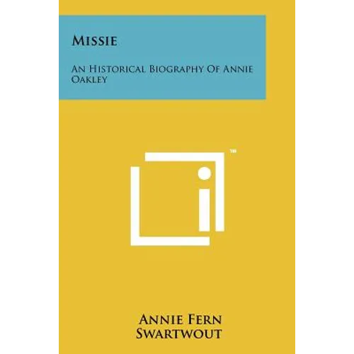 Missie: An Historical Biography Of Annie Oakley