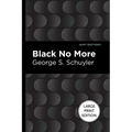 Black No More: Being an Account of the Strange and Wonderful Workings of Science in the Land of the Free A.D. 1933-1940