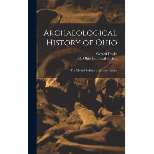 Archaeological History of Ohio: The Mound Builders and Later Indians