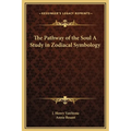 The Pathway of the Soul A Study in Zodiacal Symbology