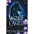 Wolf Caged: An enemies-to-lovers rejected mate fae / shifter romantasy