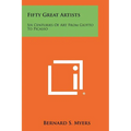 Fifty Great Artists: Six Centuries of Art from Giotto to Picasso