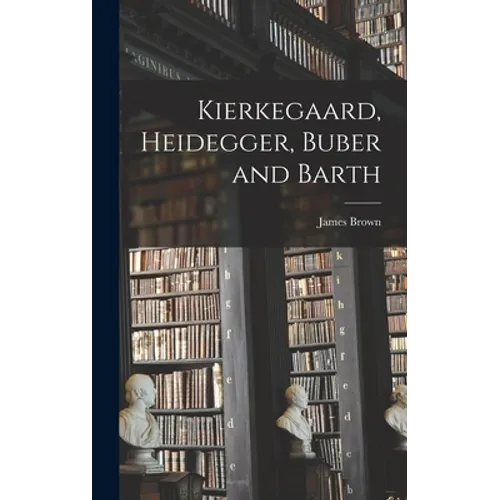 Kierkegaard, Heidegger, Buber and Barth