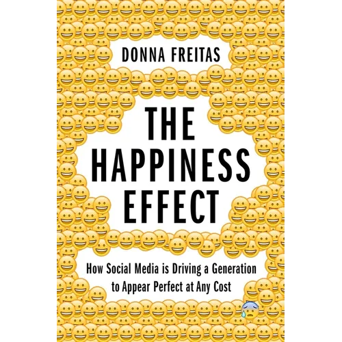 The Happiness Effect: How Social Media Is Driving a Generation to Appear Perfect at Any Cost