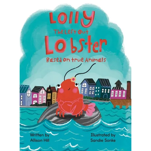 Lolly the Left Out Lobster: A fun and inspiring story of Courage, Friendship, Differences, Belonging, Connection, and Confidence