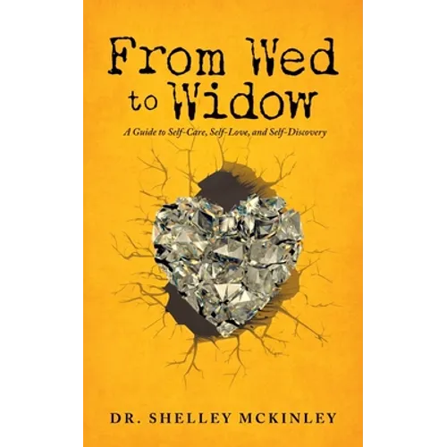 From Wed to Widow: A Guide to Self-Care, Self-Love, and Self-Discovery