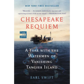 Chesapeake Requiem: A Year with the Watermen of Vanishing Tangier Island
