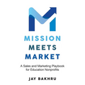 Mission Meets Market: A Sales and Marketing Playbook for Education Nonprofits