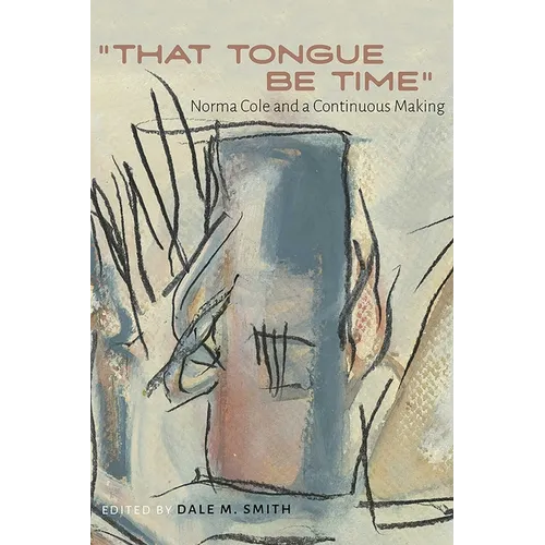"That Tongue Be Time": Norma Cole and a Continuous Making